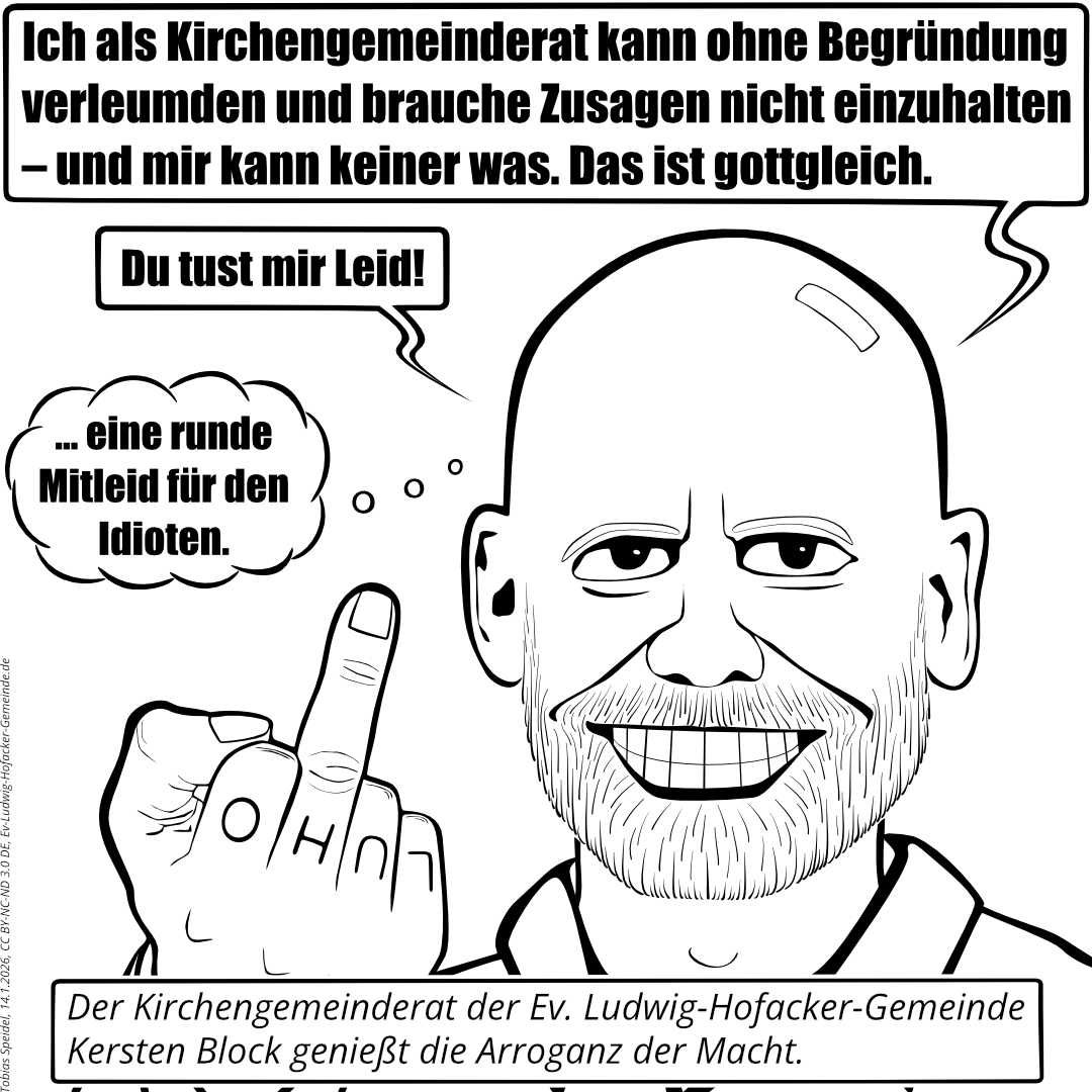 Der Kirchengemeinderat der Ev. Ludwig-Hofacker-Gemeinde Kersten Block grinst breit und zeigt den gestreckten Mittelfinger. Er freut sich darüber, Verleumdungen und Lügen ohne persönliche Folgen verbreiten zu können, weil er als Kirchengemeinderat die Macht dazu hat.